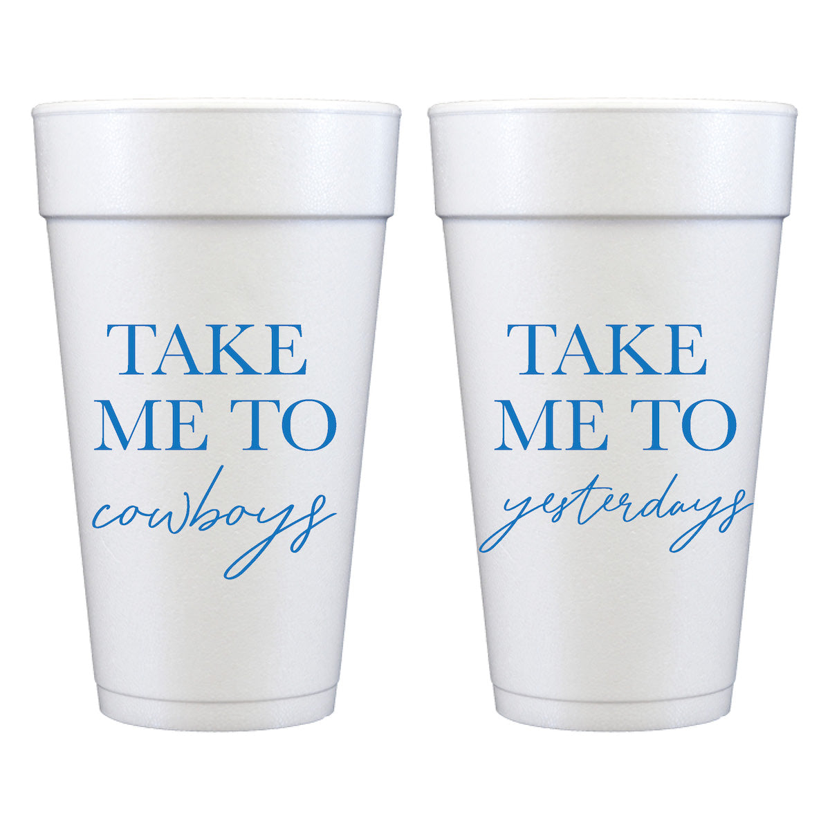 Take Me to Cowboys/Yesterdays Styrofoam Cups [sleeve] (Copy)